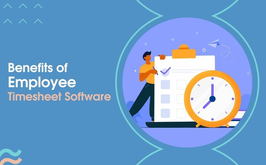 The Benefits of Employee Timesheet Software for Small Businesses