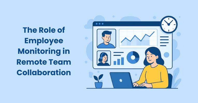The Role of Employee Monitoring in Remote Team Collaboration