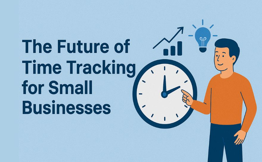 The Future of Time Tracking for Small Businesses: Trends to Watch
